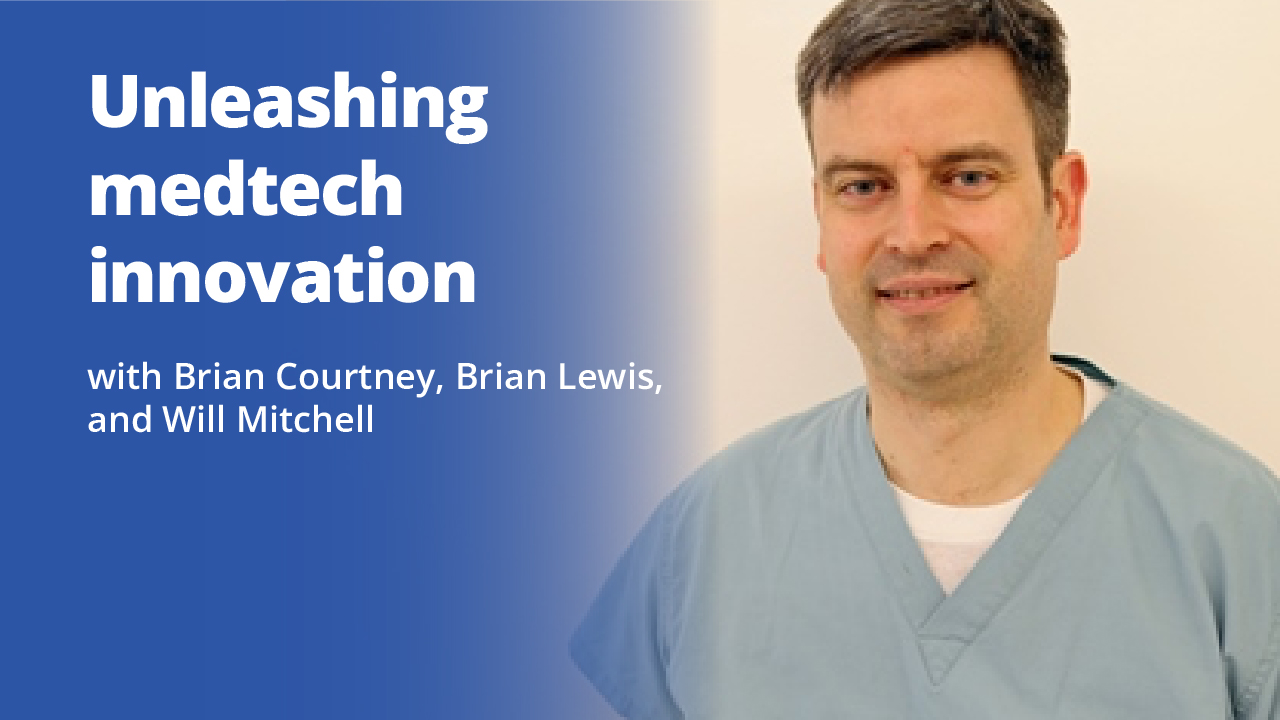 Unleashing medtech innovation with Brian Courtney, Brian Lewis, and Will Mitchell | Promotional Image