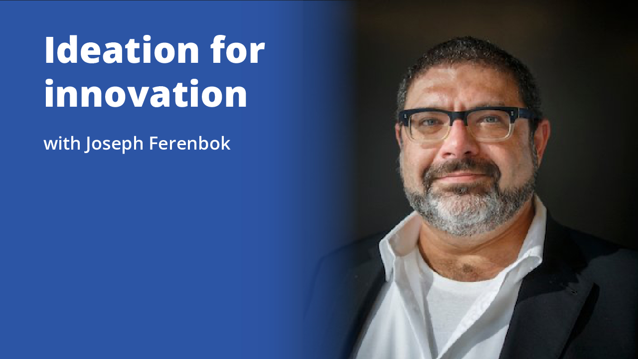 Ideation for innovation with Joseph Ferenbok | Promotional Image