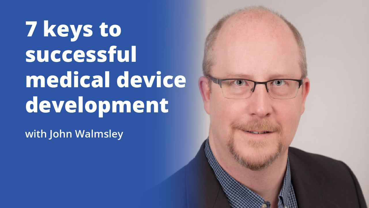 7 keys to successful medical device development with John Walmsley | Promotional Image