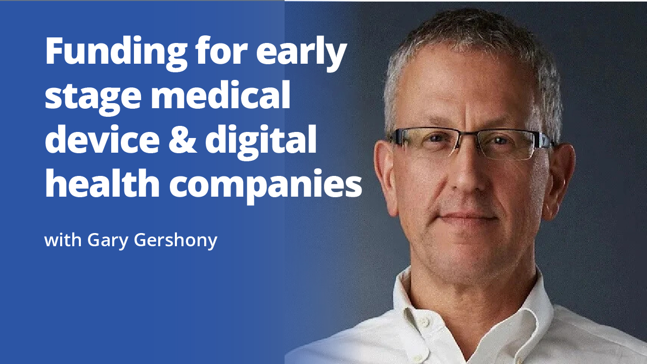 Funding for early stage medical device & digital health companies with Gary Gershony | Promotional Image
