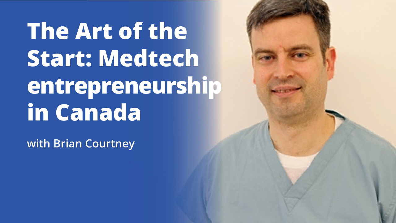 The Art of the Start: Medtech entrepreneurship in Canada with Brian Courtney | Promotional Image