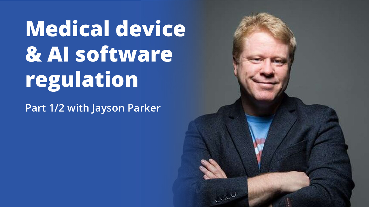 Medical device & AI software regulation | Part 1/2 with Jayson Parker | Promotional Image