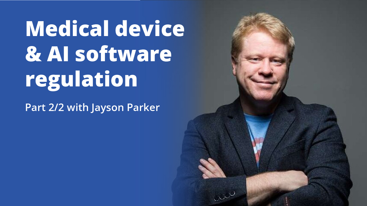 Medical device & AI software regulation | Part 2/2 with Jayson Parker | Promotional Image